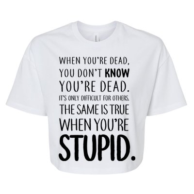 When You're Stupid Funny Statement Bella+Canvas Jersey Crop Tee