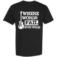 Where Words Fail Music Speaks Garment-Dyed Heavyweight T-Shirt
