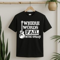 Where Words Fail Music Speaks T-Shirt