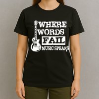 Where Words Fail Music Speaks T-Shirt