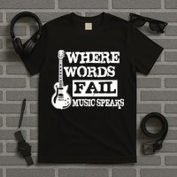 Where Words Fail Music Speaks T-Shirt
