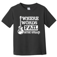 Where Words Fail Music Speaks Toddler T-Shirt