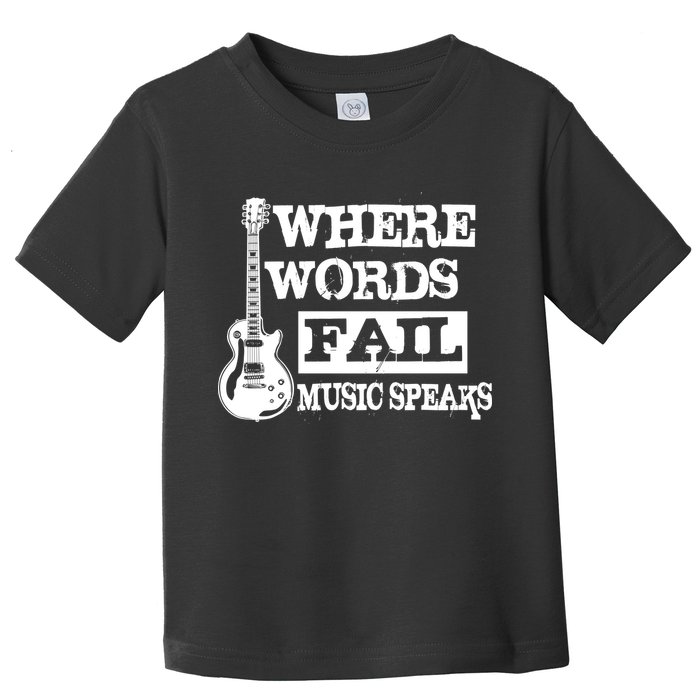 Where Words Fail Music Speaks Toddler T-Shirt