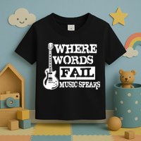 Where Words Fail Music Speaks Toddler T-Shirt