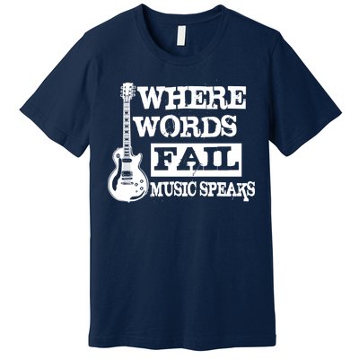 Where Words Fail Music Speaks Premium T-Shirt