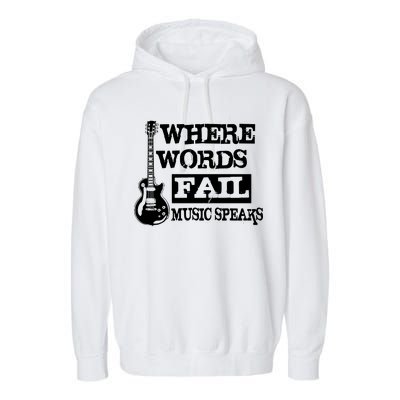 Where Words Fail Music Speaks Garment-Dyed Fleece Hoodie