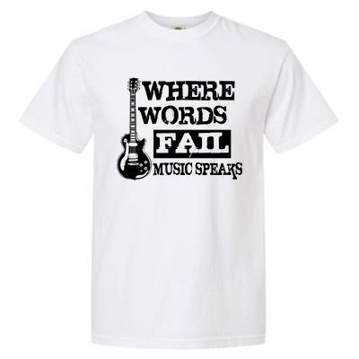 Where Words Fail Music Speaks Garment-Dyed Heavyweight T-Shirt