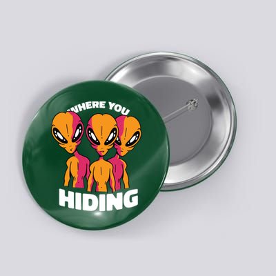 Where You Hiding Creepy Aliens Button