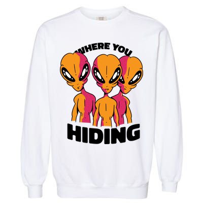 Where You Hiding Creepy Aliens Garment-Dyed Sweatshirt