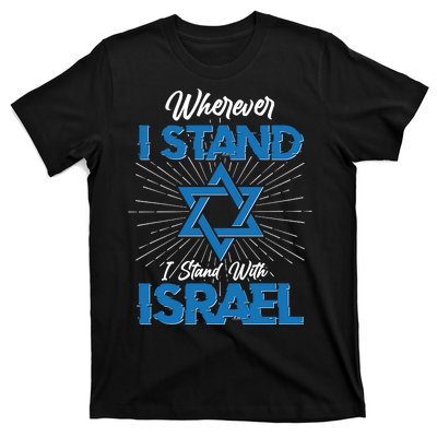 Wherever I Stand I Stand With Israel T-Shirt