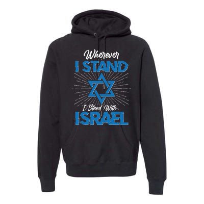 Wherever I Stand I Stand With Israel Premium Hoodie