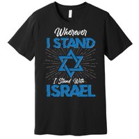 Wherever I Stand I Stand With Israel Premium T-Shirt