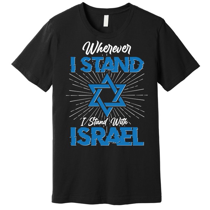 Wherever I Stand I Stand With Israel Premium T-Shirt