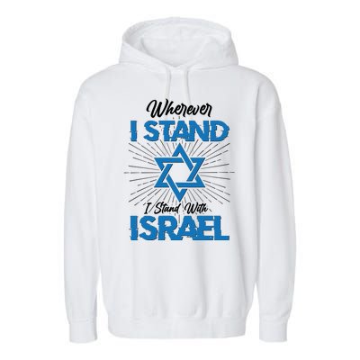 Wherever I Stand I Stand With Israel Garment-Dyed Fleece Hoodie