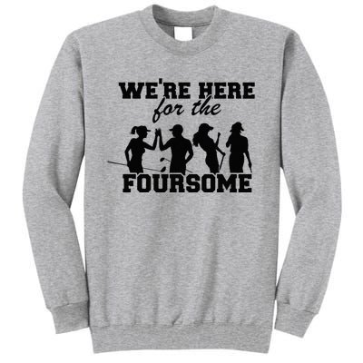 We're Here For The Foursome Funny Sarcasm Golf Lover Golfer Tall Sweatshirt