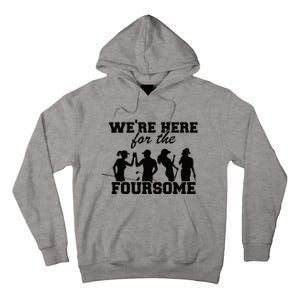 We're Here For The Foursome Funny Sarcasm Golf Lover Golfer Tall Hoodie