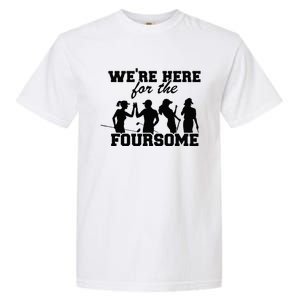 We're Here For The Foursome Funny Sarcasm Golf Lover Golfer Garment-Dyed Heavyweight T-Shirt