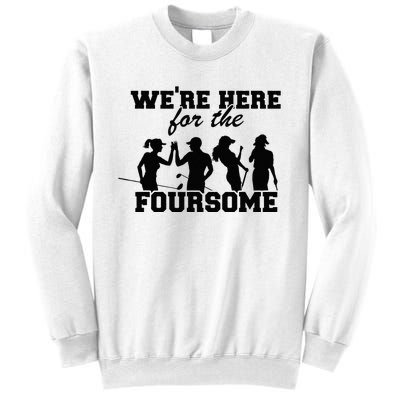 We're Here For The Foursome Funny Sarcasm Golf Lover Golfer Sweatshirt