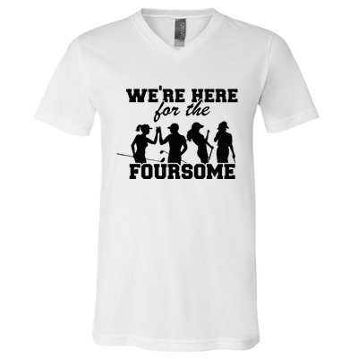 We're Here For The Foursome Funny Sarcasm Golf Lover Golfer V-Neck T-Shirt