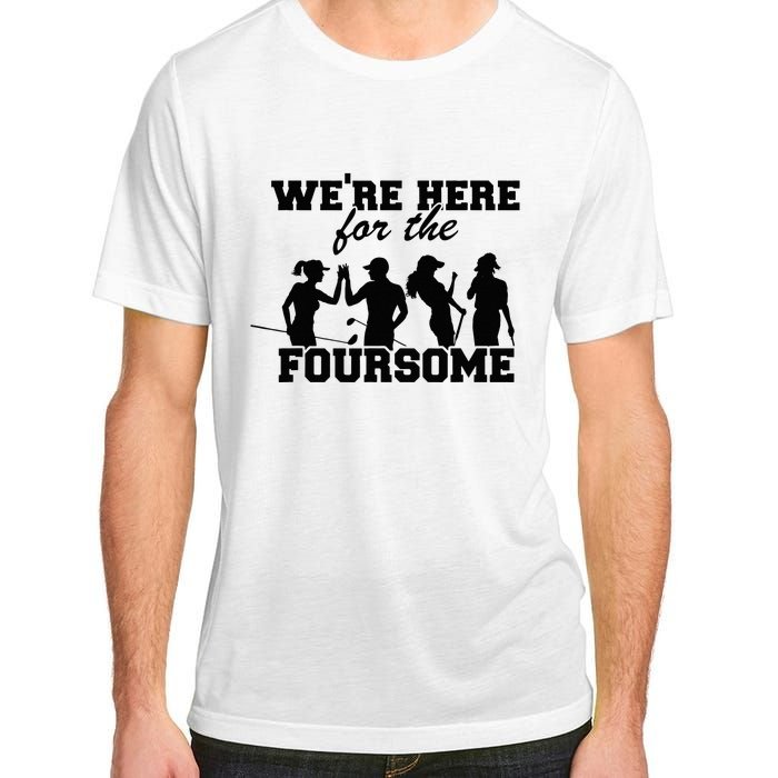 We're Here For The Foursome Funny Sarcasm Golf Lover Golfer Adult ChromaSoft Performance T-Shirt