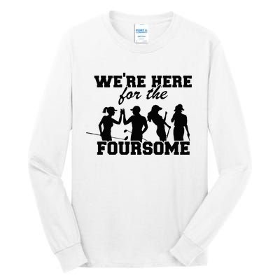 We're Here For The Foursome Funny Sarcasm Golf Lover Golfer Tall Long Sleeve T-Shirt