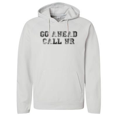 Work Humor For Office Staff Go Ahead Call Hr Performance Fleece Hoodie