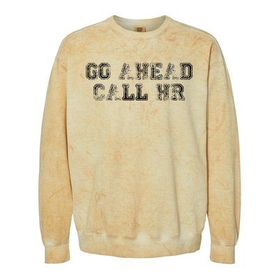 Work Humor For Office Staff Go Ahead Call Hr Colorblast Crewneck Sweatshirt