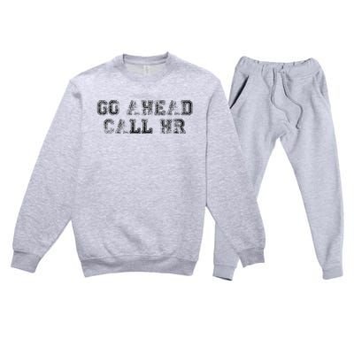 Work Humor For Office Staff Go Ahead Call Hr Premium Crewneck Sweatsuit Set