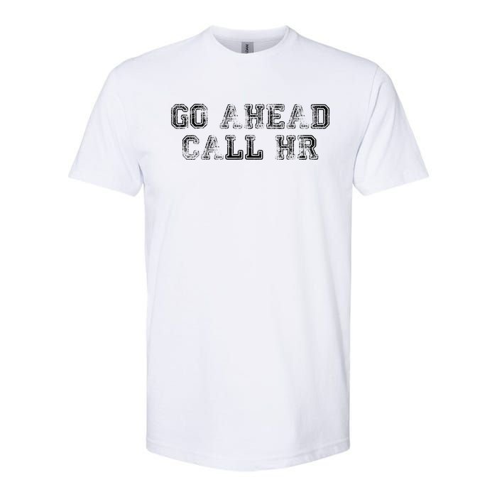 Work Humor For Office Staff Go Ahead Call Hr Softstyle CVC T-Shirt