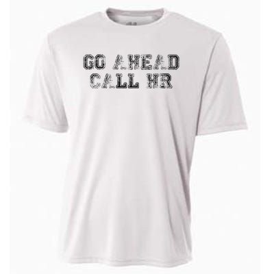 Work Humor For Office Staff Go Ahead Call Hr Cooling Performance Crew T-Shirt