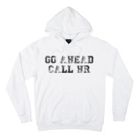 Work Humor For Office Staff Go Ahead Call Hr Hoodie