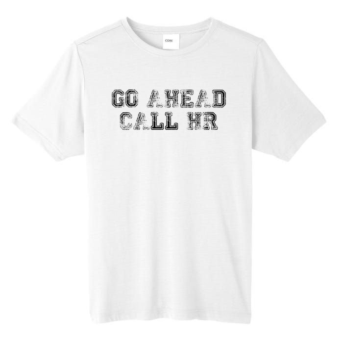 Work Humor For Office Staff Go Ahead Call Hr Tall Fusion ChromaSoft Performance T-Shirt