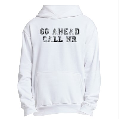 Work Humor For Office Staff Go Ahead Call Hr Urban Pullover Hoodie