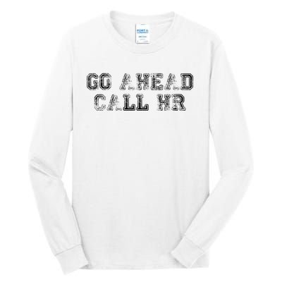 Work Humor For Office Staff Go Ahead Call Hr Tall Long Sleeve T-Shirt