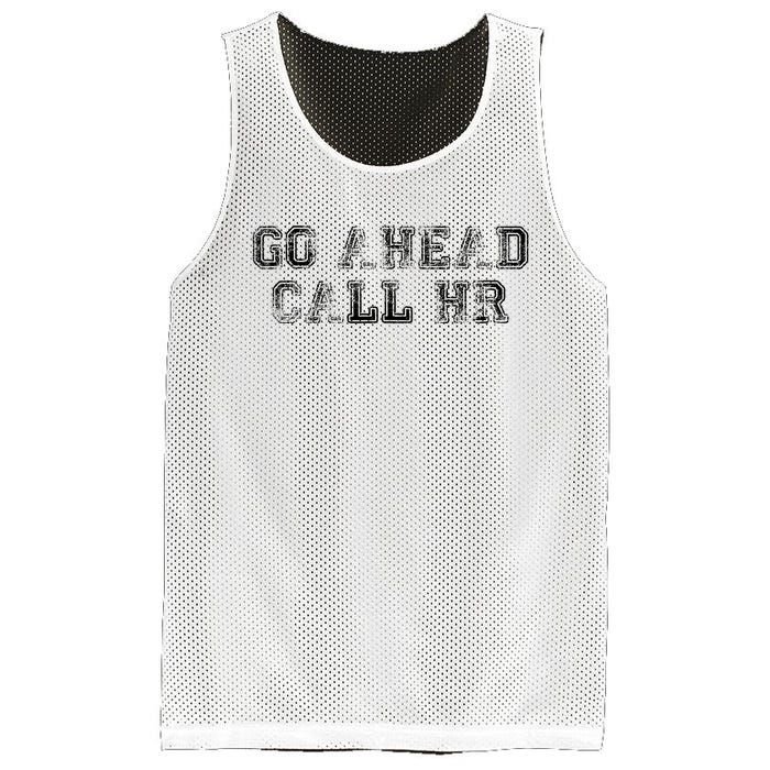 Work Humor For Office Staff Go Ahead Call Hr Mesh Reversible Basketball Jersey Tank