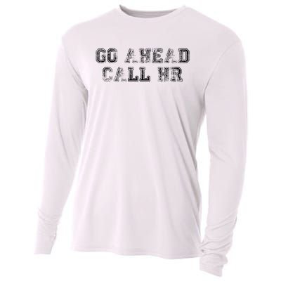 Work Humor For Office Staff Go Ahead Call Hr Cooling Performance Long Sleeve Crew