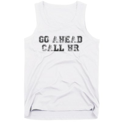 Work Humor For Office Staff Go Ahead Call Hr Tank Top