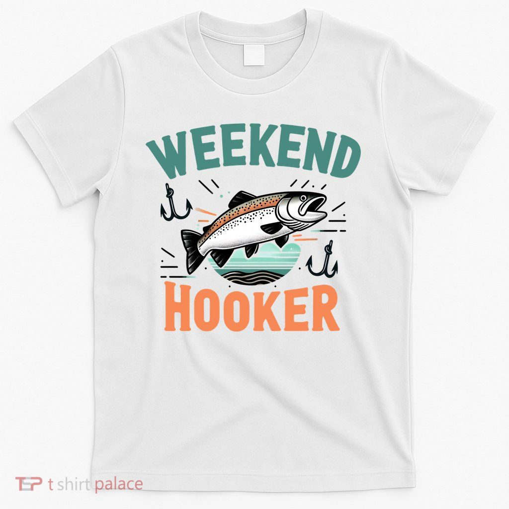 Weekend Hooker Fishing T-Shirt