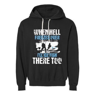 When Hell Freezes Over I'll Ice Fish There - Ice Fishing Garment-Dyed Fleece Hoodie