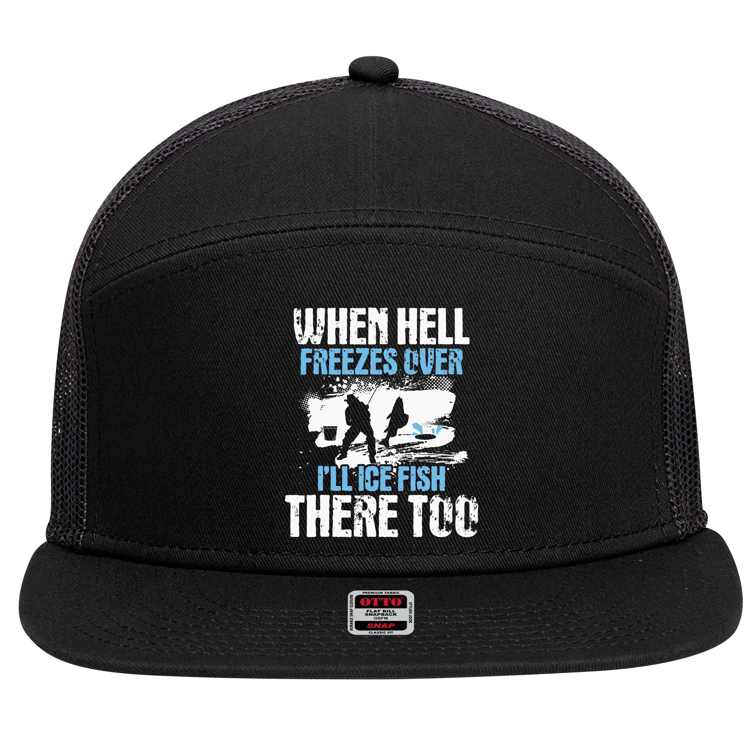 When Hell Freezes Over I'll Ice Fish There - Ice Fishing 7 Panel Mesh Trucker Snapback Hat