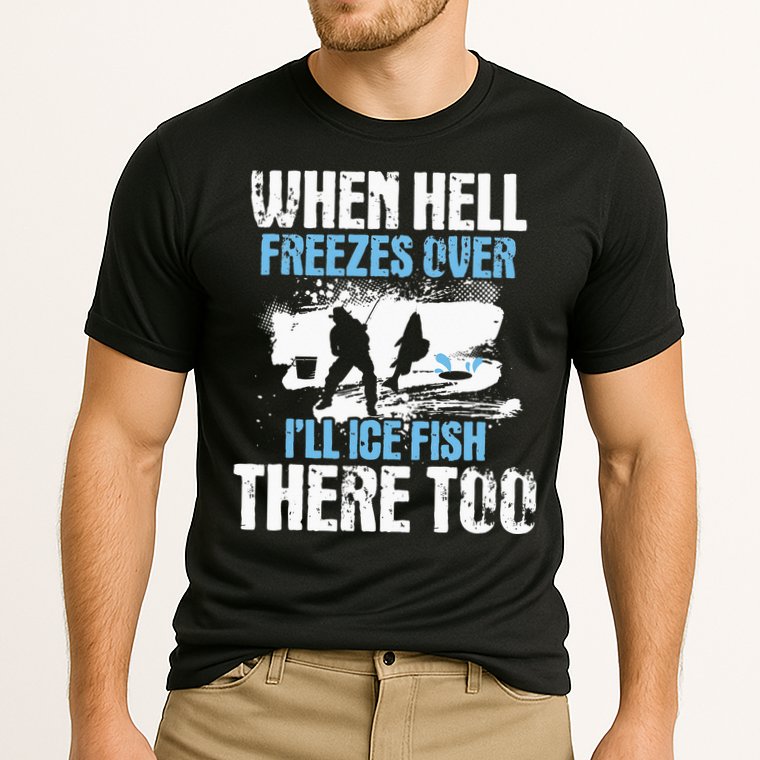 When Hell Freezes Over I'll Ice Fish There - Ice Fishing Performance Shirt