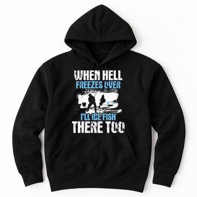 When Hell Freezes Over I'll Ice Fish There - Ice Fishing Hoodie