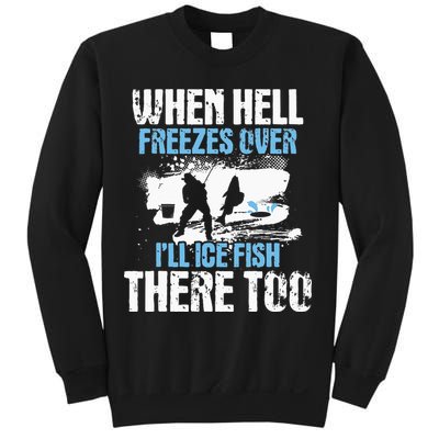 When Hell Freezes Over I'll Ice Fish There - Ice Fishing Sweatshirt