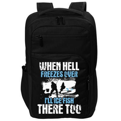 When Hell Freezes Over I'll Ice Fish There - Ice Fishing Impact Tech Backpack
