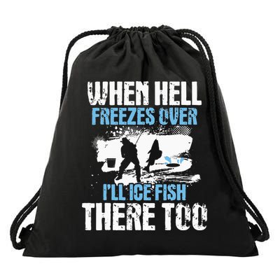When Hell Freezes Over I'll Ice Fish There - Ice Fishing Drawstring Bag