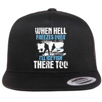 When Hell Freezes Over I'll Ice Fish There - Ice Fishing Flat Bill Trucker Hat