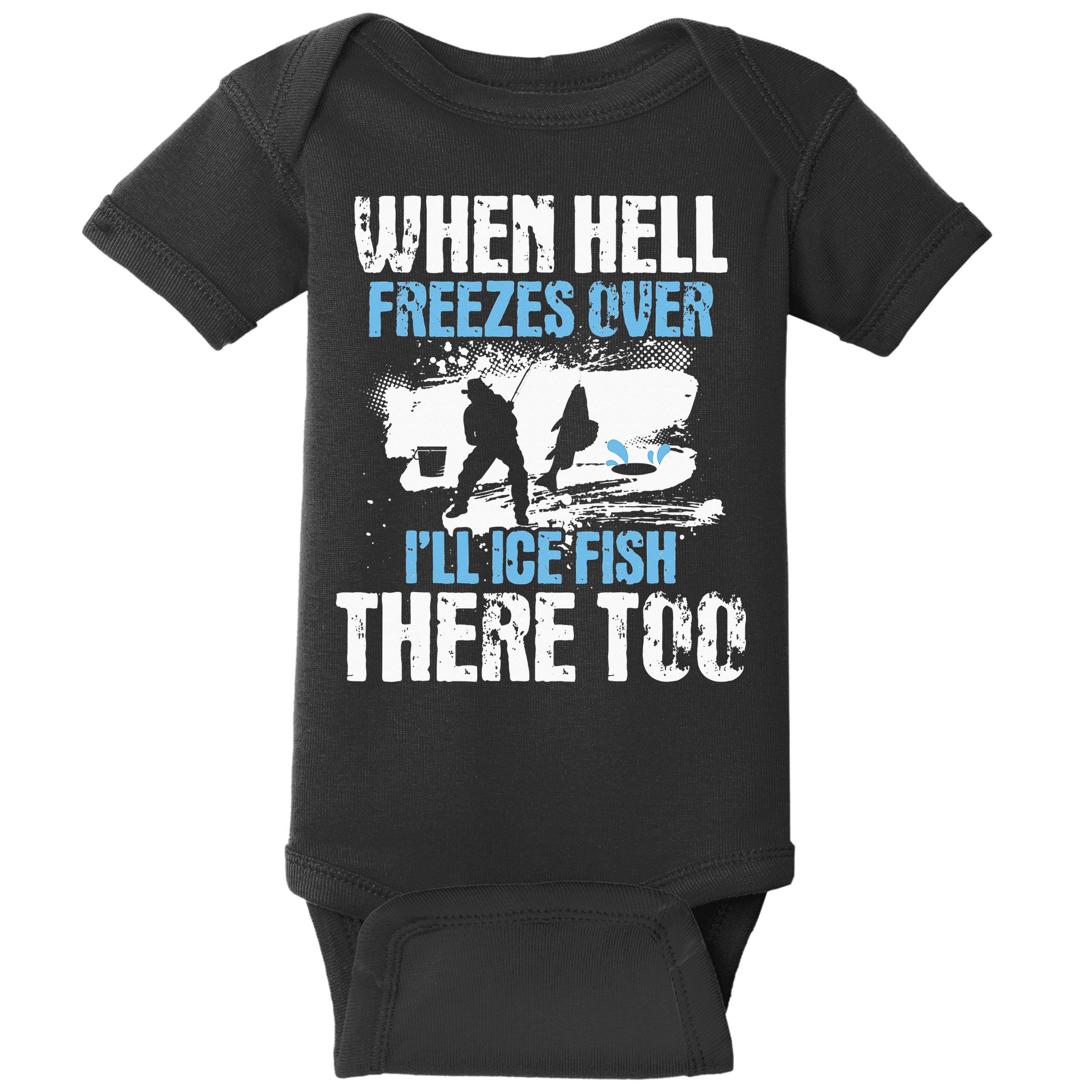 When Hell Freezes Over I'll Ice Fish There - Ice Fishing Baby Bodysuit