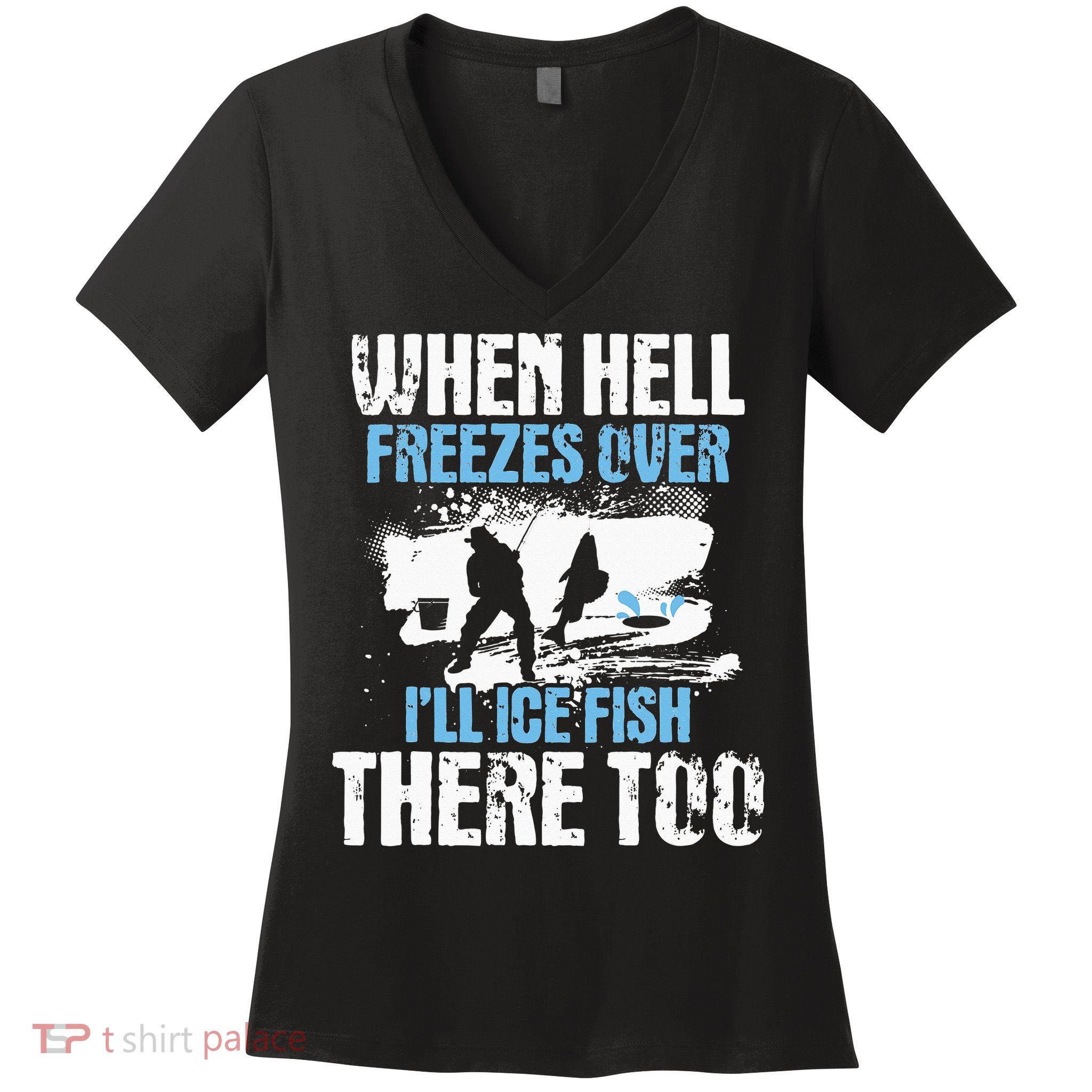 When Hell Freezes Over I'll Ice Fish There - Ice Fishing Women's V-Neck T-Shirt