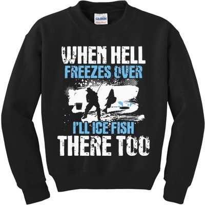 When Hell Freezes Over I'll Ice Fish There - Ice Fishing Kids Sweatshirt
