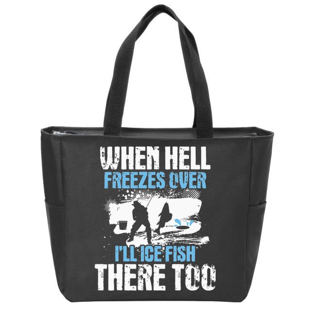 When Hell Freezes Over I'll Ice Fish There - Ice Fishing Zip Tote Bag